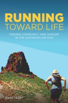 Running Toward Life : Finding Community and Wisdom in the Distances We Run