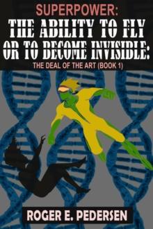 SuperPower: The Ability to Fly or to Become Invisible : The Deal of the Art (Book 1)