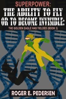 SuperPower The Ability to Fly or to Become Invisible The Golden Eagle Has Yielded: The Golden Eagle Has Yielded (Book #3) : : The Golden Eagle Has Yielded