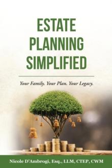 Estate Planning Simplified : Your Family. Your Plan. Your Legacy.