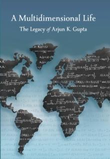 A Multidimensional Life : The Legacy of Arjun K. Gupta