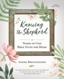 Knowing the Shepherd : A Names of God Bible Study for Moms