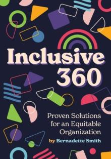 Inclusive 360 : Proven Solutions for an Equitable Organization