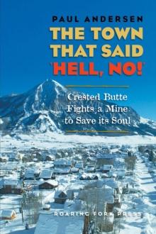 The Town that Said 'Hell, No!' : Crested Butte Fights a Mine to Save its Soul