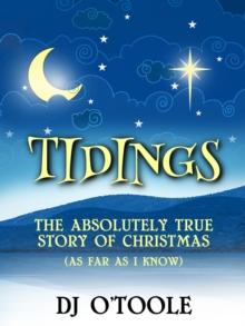 Tidings : The Absolutely True Story of Christmas (As Far As I Know)