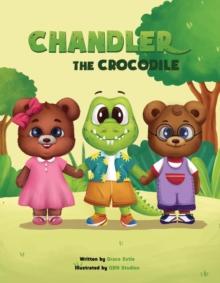 Chandler the Crocodile : A Children's Book about Self-love, Acceptance, and Kindness