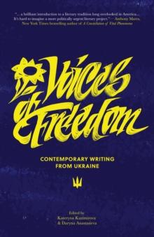 Voices of Freedom : Contemporary Writing From Ukraine