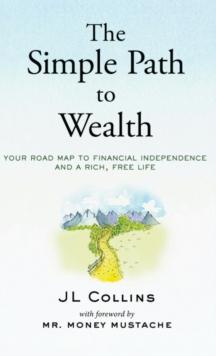 The Simple Path to Wealth : Your road map to financial independence and a rich, free life