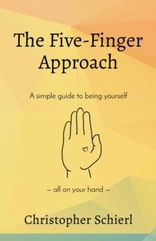 The Five-Finger Approach : A simple guide to being yourself all on your hand