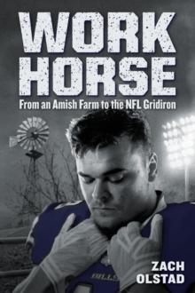 Work Horse : From an Amish Farm to the NFL Gridiron