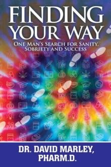 Finding Your Way : One Man's Search for Sanity, Sobriety and Success