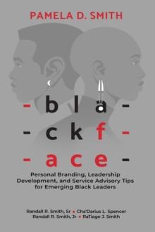 Blackface : Personal Branding, Leadership Development, and Service Advisory Tips for Emerging Black Leaders