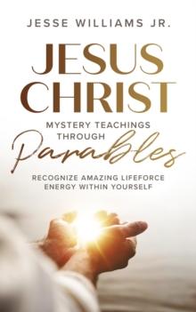 Jesus Christ Mystery Teachings Through Parables