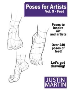 Poses for Artists Volume 9 Feet : An Essential Reference for Figure Drawing and the Human Form (Inspiring Art and Artists)