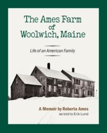 The Ames Farm of Woolwich, Maine : Life of an American Family