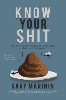 Know Your Shit : The Complete Usage, Science and History of the Word