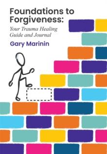 Foundations of Forgiveness : A Trauma Healing Journal and Guide