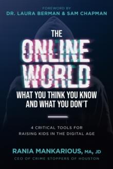 The Online World, What You Think You Know and What You Don't : 4 Critical Tools for Raising Kids in the Digital Age