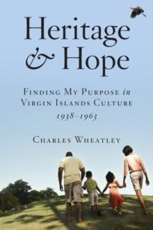 Heritage and Hope: Finding my Purpose in Virgin Islands Culture 1938-1963: Finding my Purpose in Virgin Islands Culture 1938-1963: Finding my Purpose in Virgin Islands Culture 1938-1963: Finding my Pu