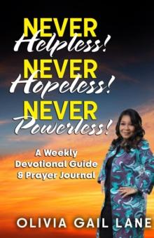 Never Helpless!    Never Hopeless!    Never Powerless! : A Weekly Devotional Guide & Prayer Journal