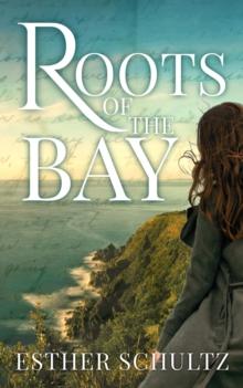 Roots of the Bay : Willow Bay Series, #3