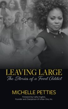 Leaving Large : The Stories of a Food Addict