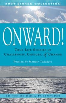 Onward! : True Life Stories of Challenges, Choices & Change