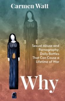 Why : Sexual Abuse and Pornography - Daily Battles That Can Cause a Lifetime of War