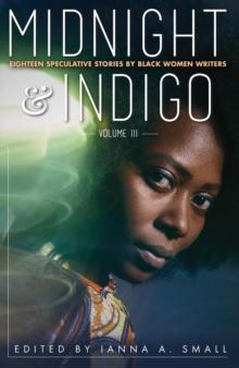 midnight & indigo : Eighteen Speculative Stories by Black Women Writers