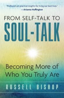 From Self-Talk to Soul-Talk : Becoming More of Who You Truly Are