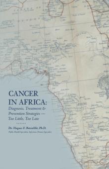 Cancer in Africa : Diagnosis, Treatment & Prevention Strategies - Too Little, Too Late