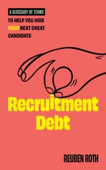 Recruitment Debt : A Glossary of Terms to Help You Hire Your Next Great Candidate