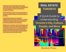 Real Estate Toronto : A Quick Guide to Understanding Toronto's City, Culture, People, and More