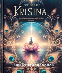 Echoes of Krishna : Unveiling the Self through Divine Wisdom