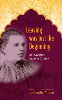 Leaving was just the Beginning: One Woman's Journey to India