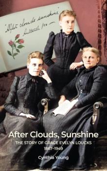 After Clouds, Sunshine: The Story of Grace Evelyn Loucks 1867-1949