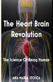 The Heart Brain Revolution : The Science of Being Human