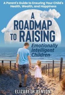 A Roadmap to Raising Emotionally Intelligent Children