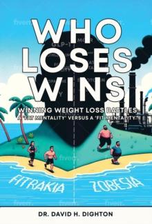 WHO LOSES WINS. WINNING WEIGHT LOSS BATTLES : A 'FAT MENTALITY'  v  'A 'FIT MENTALITY'