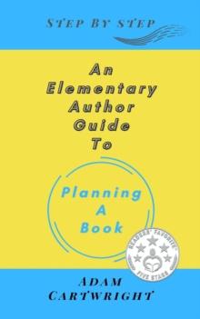 Elementary Author Guide to: Planning A Book : Step-By-Step