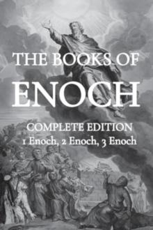 The Books of Enoch : Including (1) The Ethiopian Book of Enoch, (2) The Slavonic Secrets and (3) The Hebrew Book of Enoch