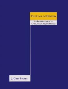 The Call of Destiny : (An Introduction To Carl Jung's Major Works)