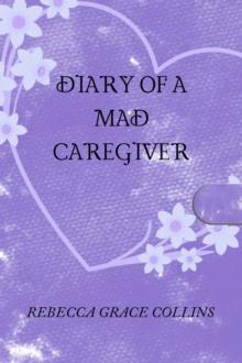 Diary of a Mad Caregiver