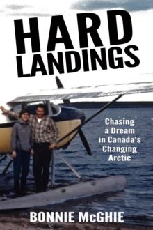 Hard Landings : Chasing a dream in Canada's changing Arctic