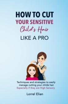 How To Cut Your Sensitive Child's Hair Like A Pro