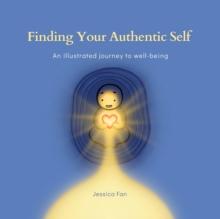 Finding Your Authentic Self : An Illustrated Journey to Well-being