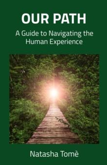 OUR PATH : A Guide to Navigating the Human Experience