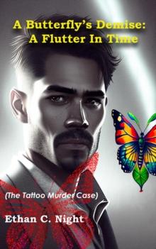 A Butterfly's Demise : A Flutter In Time (The Tattoo Murder Case)