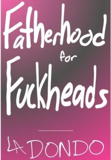 Fatherhood for Fuckheads