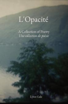 L'Opacite : A Collection of Poetry Une collection de poesie